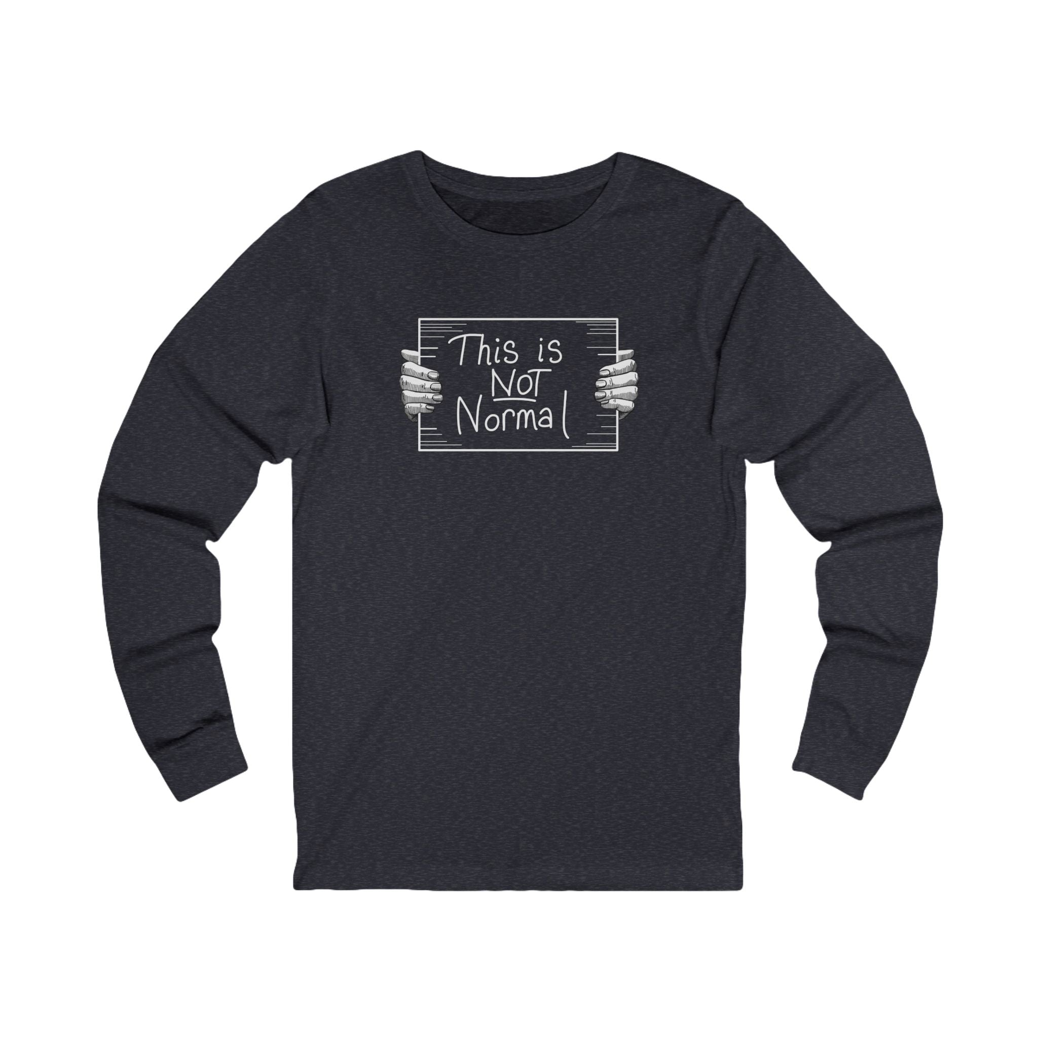 This is NOT Normal / Long Sleeve