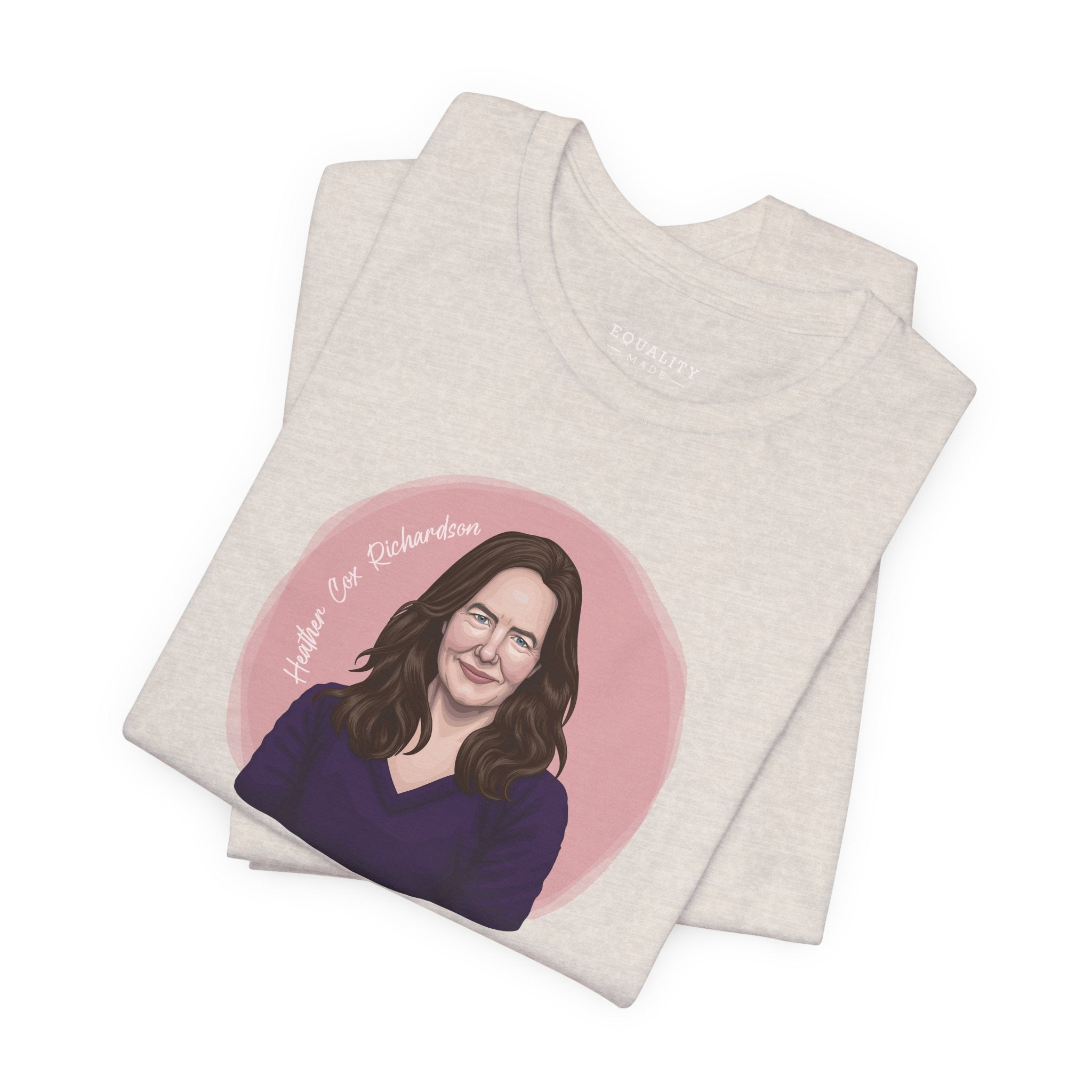 Heather Cox Richardson, Some Heroes Give Us Historical Perspective / T-Shirt