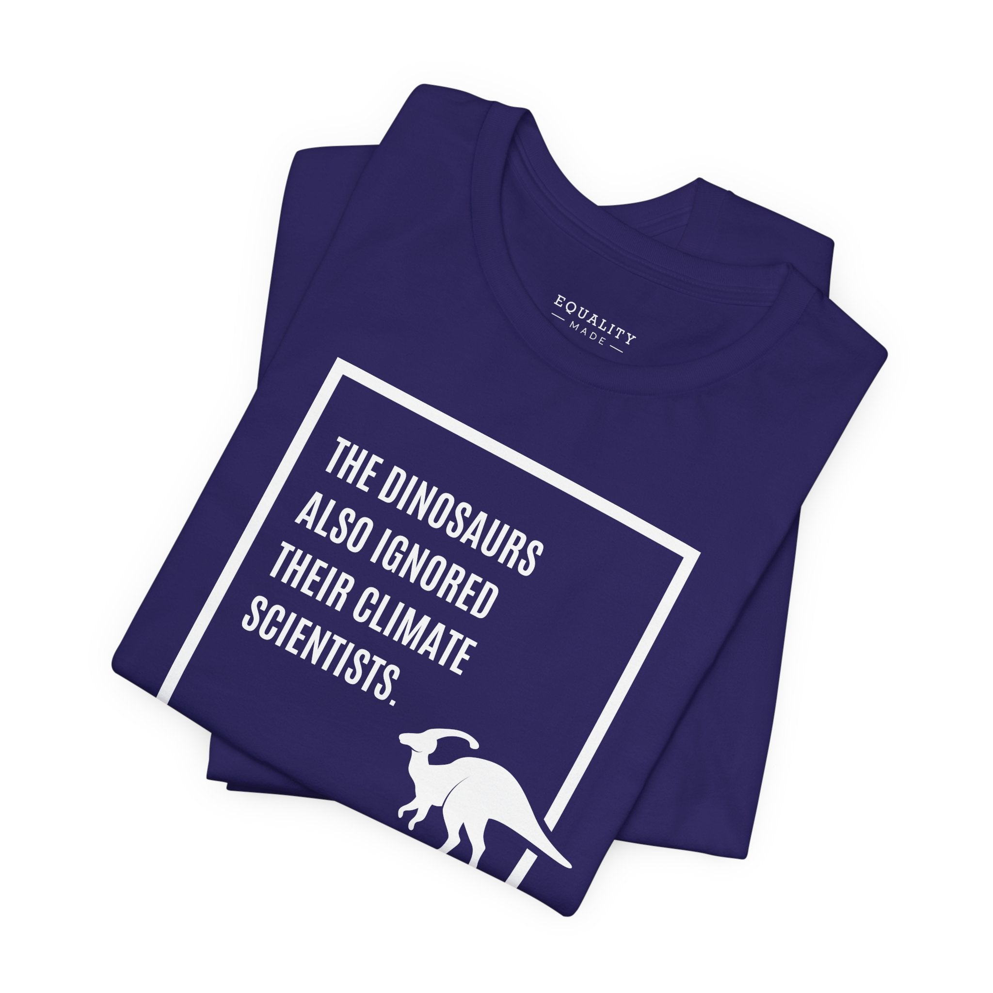 The Dinosaurs Also Ignored Their Climate Scientists / T-Shirt
