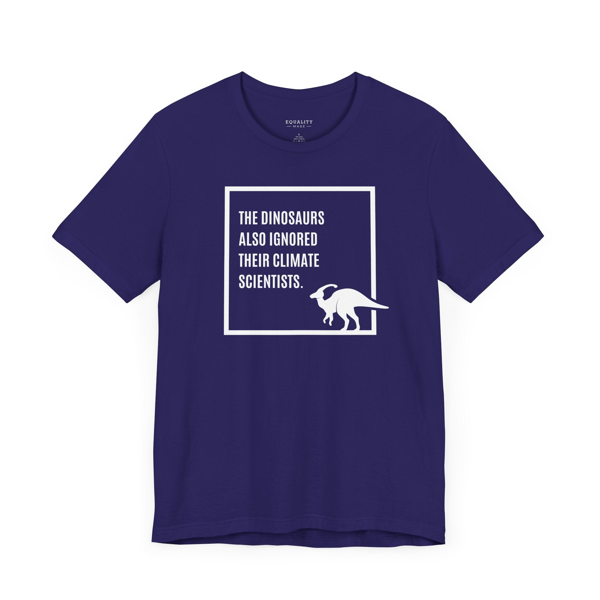 The Dinosaurs Also Ignored Their Climate Scientists / T-Shirt