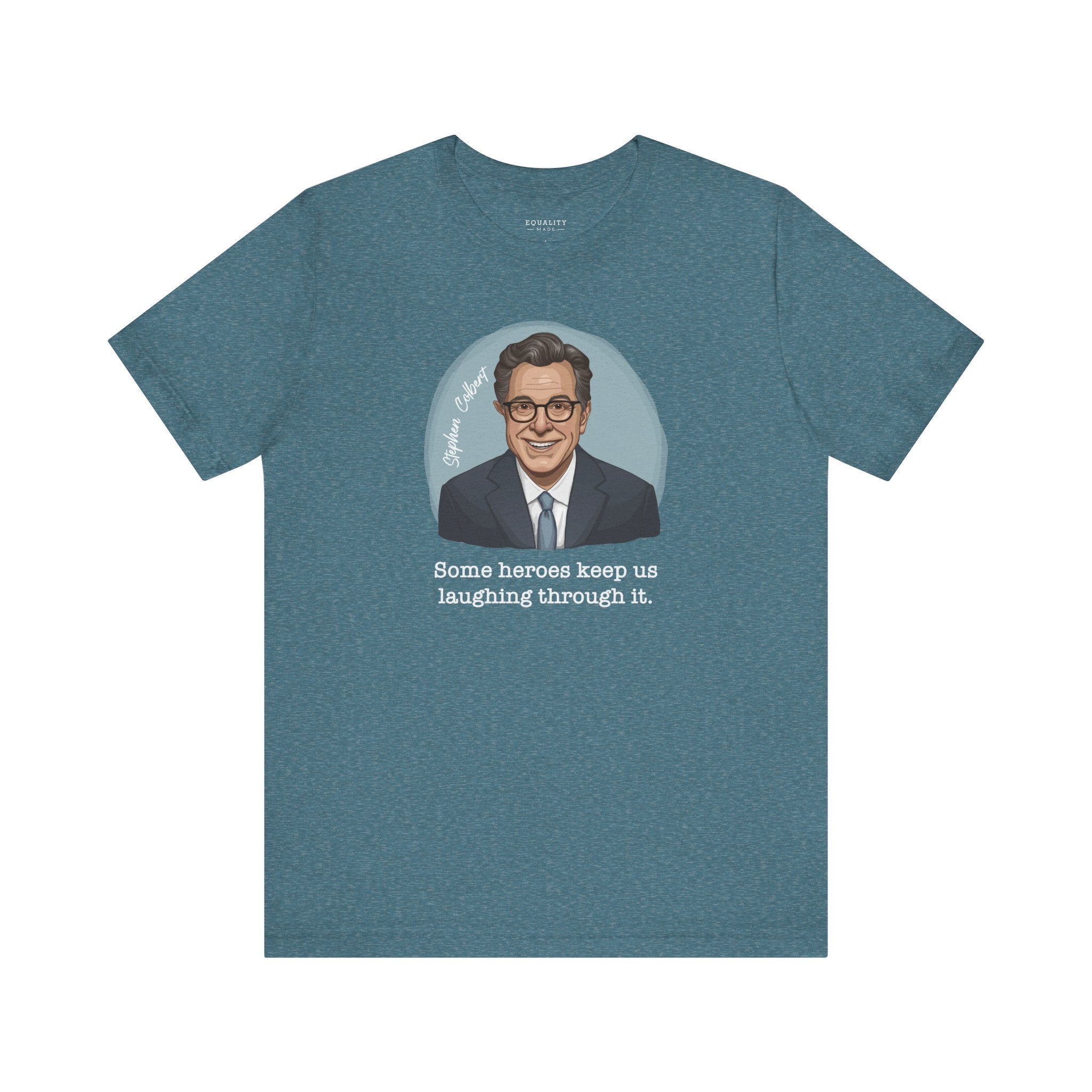 Stephen Colbert, Some Heroes Keep Us Laughing Through It / T-Shirt