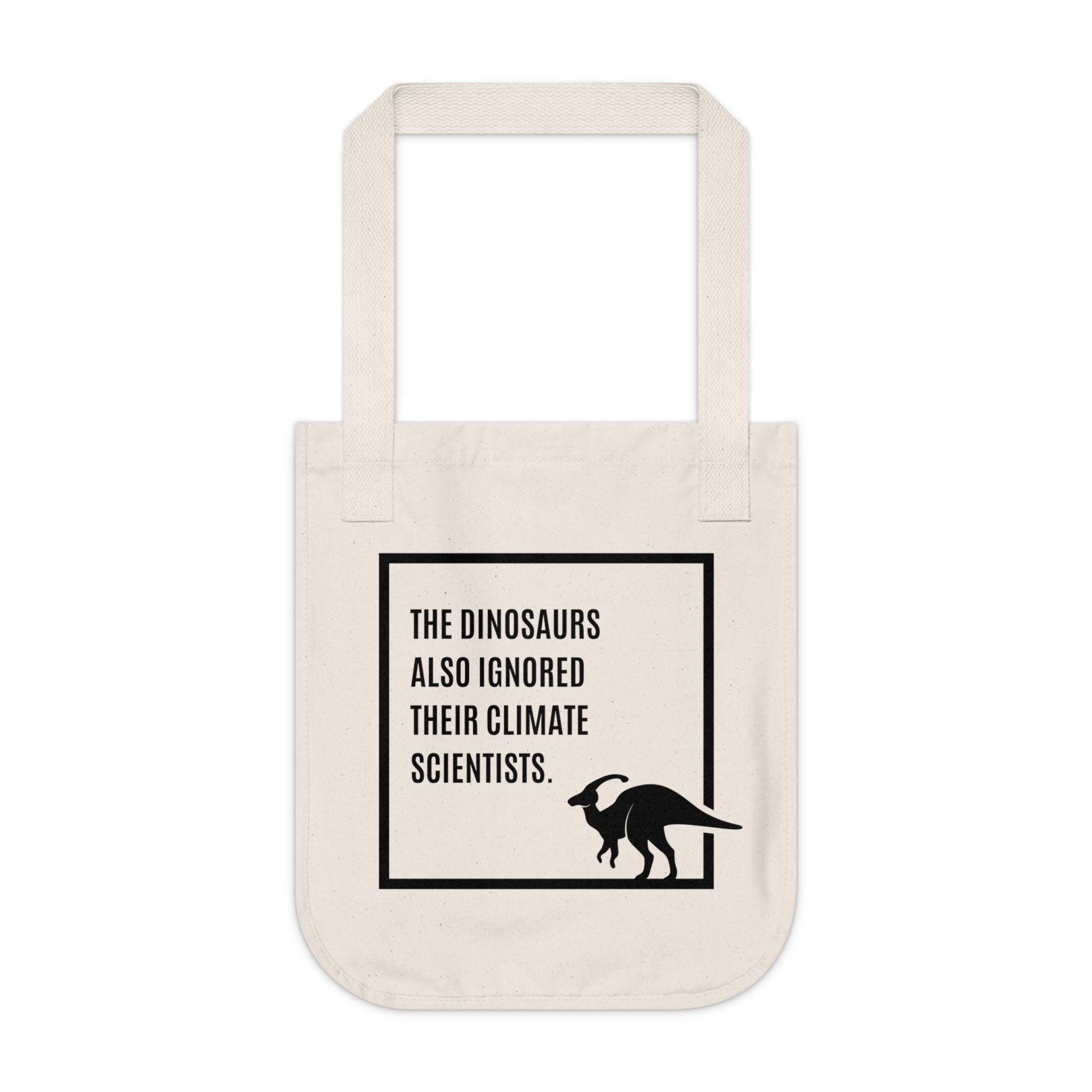 The Dinosaurs Also Ignored Their Climate Scientists / Organic Canvas Tote