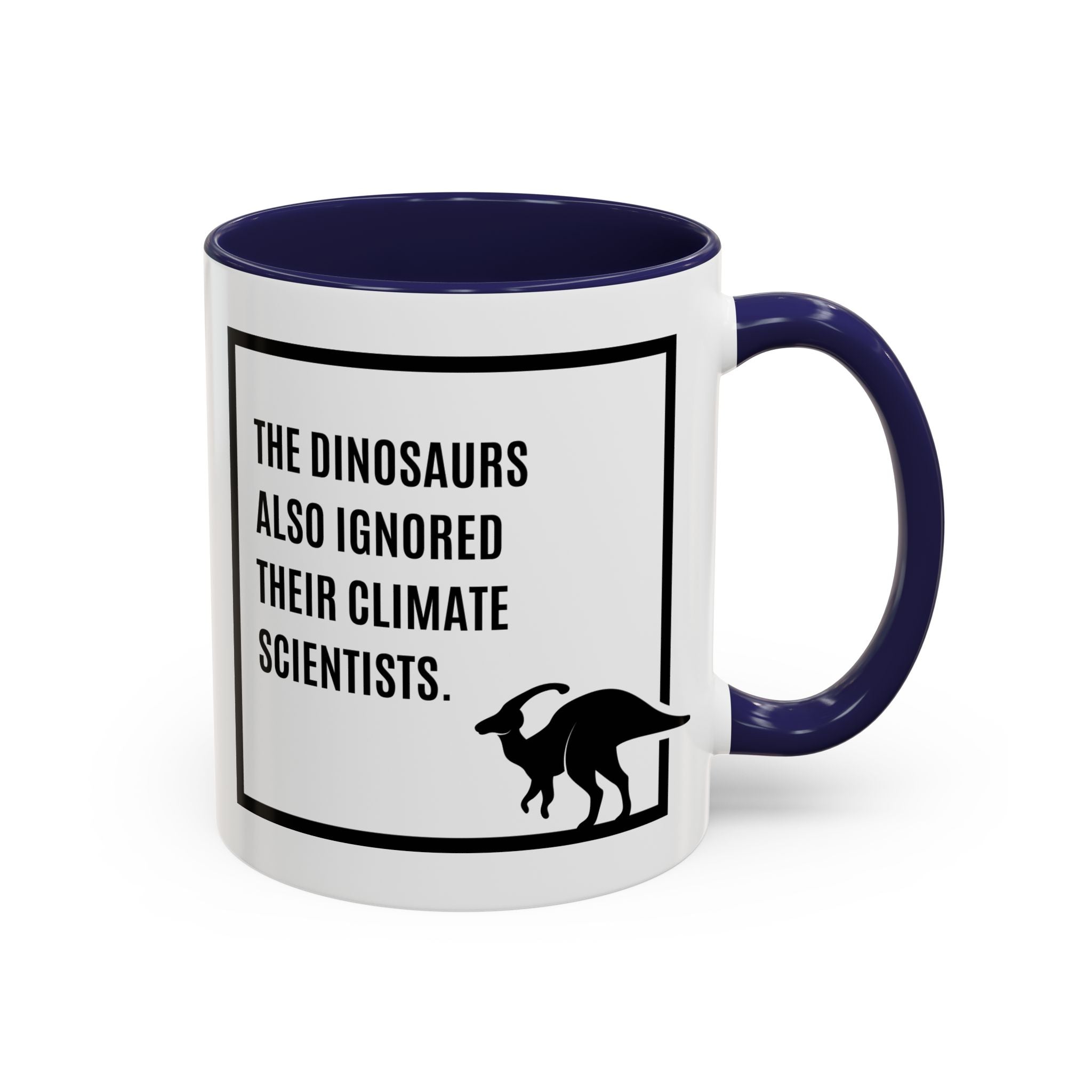 The Dinosaurs Also Ignored Their Climate Scientists / Coffee Mug