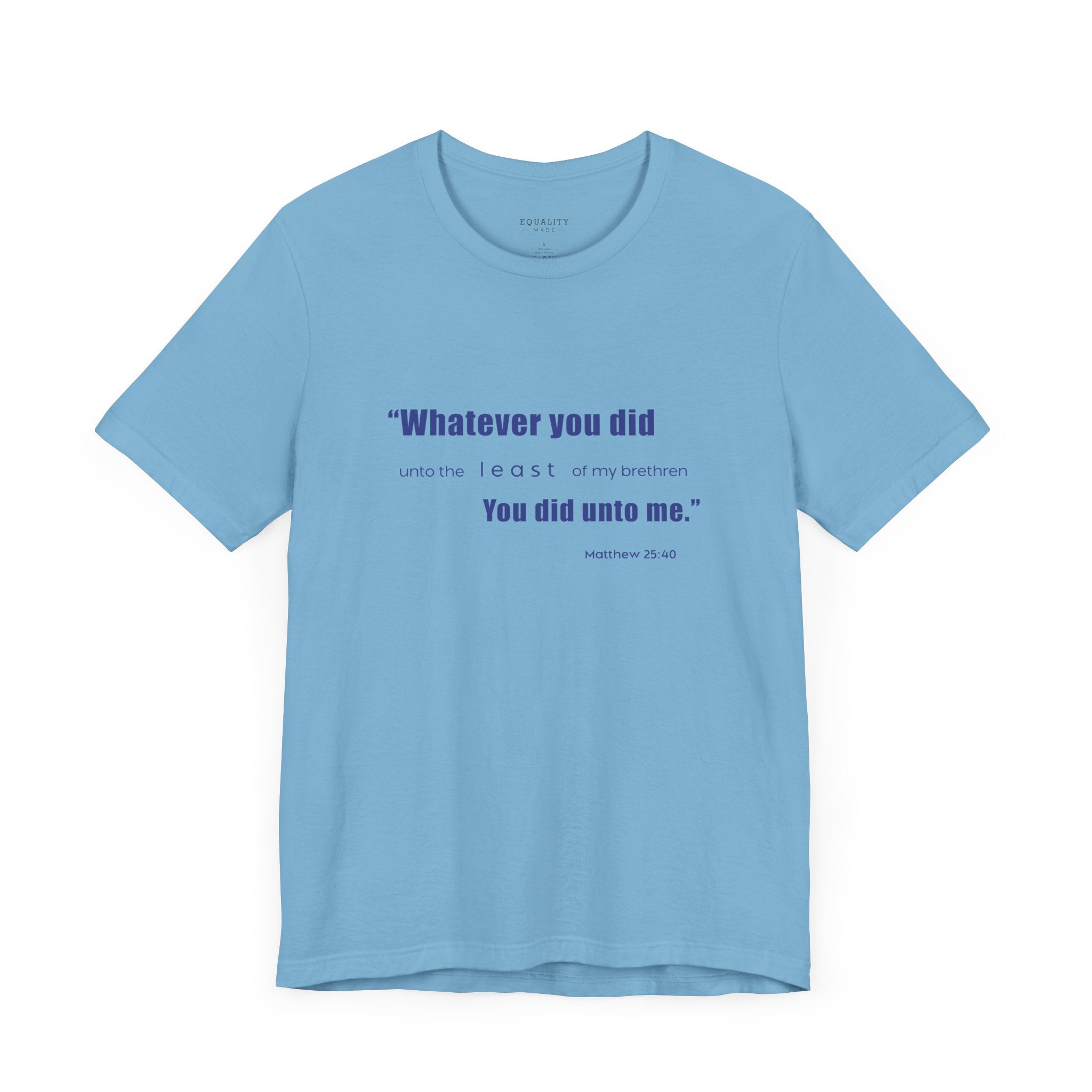 Unto the Least of My Brethren, Matthew 25:40 / T-Shirt